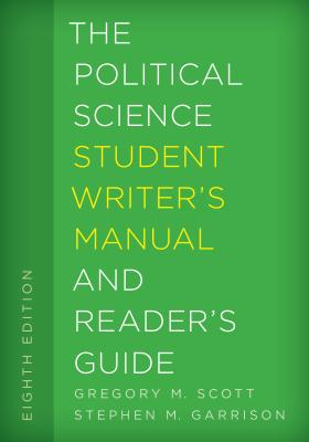 The Political Science Student Writer's Manual and Reader's Guide - Scott, Gregory M, Okl, and Garrison, Stephen M, Okl