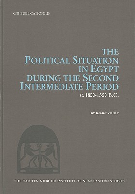 The Political Situation in Egypt During the Second Intermediate Period, C. 1800-1550 B.C. - Ryholt, K S B, and Bulow-Jacobsen, Adam