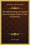 The Political Songs of England from the Reign of John to That of Edward II