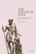 The Political Soul: Plato on Thumos, Spirited Motivation, and the City