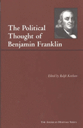 The Political Thought of Benjamin Franklin - Franklin, Benjamin, and Ketcham, Ralph (Editor)