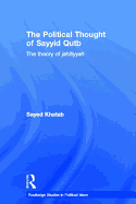 The Political Thought of Sayyid Qutb: The Theory of Jahiliyyah