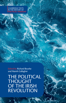 The Political Thought of the Irish Revolution - Bourke, Richard (Editor), and Gallagher, Niamh (Editor)