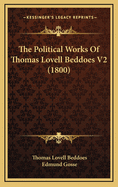 The Political Works of Thomas Lovell Beddoes V2 (1800)