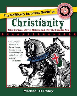 The Politically Incorrect Guide to Christianity - Foley, Michael P
