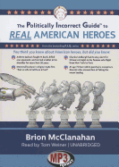 The Politically Incorrect Guide to Real American Heroes - McClanahan, Brion, and Weiner, Tom (Read by)