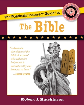 The Politically Incorrect Guide to the Bible - Hutchinson, Robert J