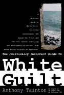 The Politically Incorrect Guide to White Guilt: A Biblical Guide to White Guilt, Political Correctness, the Search for Truth, and the Reasons Underlying the Development of Nations.