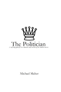 The Politician: A Self-Help Guide for the Seduction and Coercion of the Modern Masses