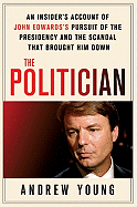 The Politician: An Insider's Account of John Edwards's Pursuit of the Presidency and the Scandal That Brought Him Down