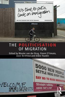 The Politicisation of Migration - van der Brug, Wouter (Editor), and D'Amato, Gianni (Editor), and Ruedin, Didier (Editor)