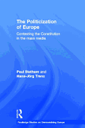 The Politicization of Europe: Contesting the Constitution in the Mass Media