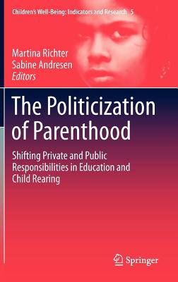 The Politicization of Parenthood: Shifting private and public responsibilities in education and child rearing - Richter, Martina (Editor), and Andresen, Sabine (Editor)