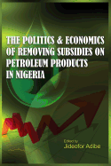 The Politics and Economics of Removing Subsidies on Petroleum Products in Nigeria