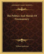 The Politics and Morals of Freemasonry
