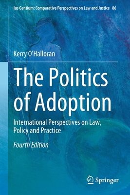 The Politics of Adoption: International Perspectives on Law, Policy and Practice - O'Halloran, Kerry