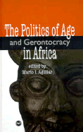 The Politics of Age and Gerontocracy in Africa: Ethnographies of the Past & Memories of the Present