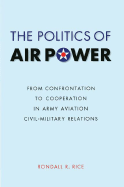 The Politics of Air Power: From Confrontation to Cooperation in Army Aviation Civil-Military Relations