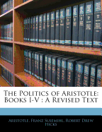 The Politics Of Aristotle: Books I-v: A Revised Text