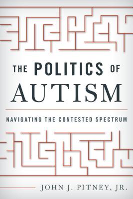 The Politics of Autism: Navigating the Contested Spectrum - Pitney, John J