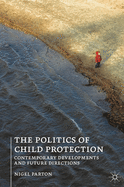 The Politics of Child Protection: Contemporary Developments and Future Directions