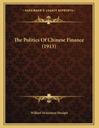 The Politics of Chinese Finance (1913)