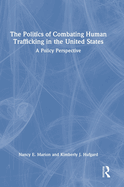 The Politics of Combating Human Trafficking in the United States: A Policy Perspective