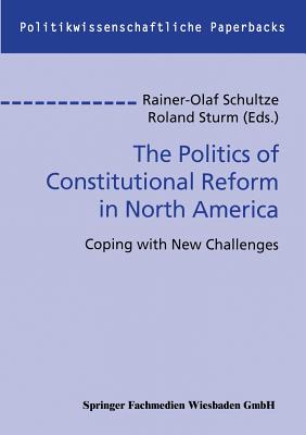 The Politics of Constitutional Reform in North America: Coping with New Challenges - Schultze, Rainer-Olaf (Editor)