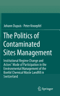 The Politics of Contaminated Sites Management: Institutional Regime Change and Actors' Mode of Participation in the Environmental Management of the Bonfol Chemical Waste Landfill in Switzerland