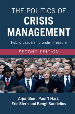 The Politics of Crisis Management - Boin, Arjen, Professor, and 'T Hart, Paul, and Stern, Eric