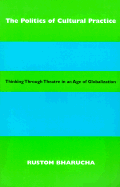 The Politics of Cultural Practice: Thinking Through Theatre in an Age of Globalization