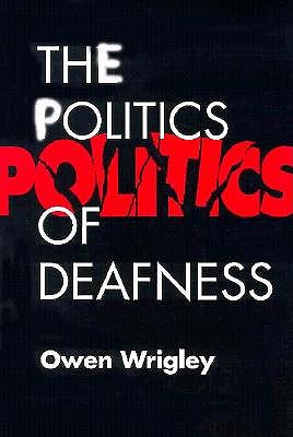 The Politics of Deafness - Wrigley, Owen
