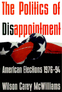The Politics of Disappointment: American Elections, 1976-94 - McWilliams, Carey, and McWilliams, Wilson C