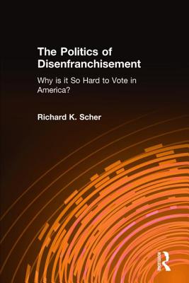The Politics of Disenfranchisement: Why is it So Hard to Vote in America? - Scher, Richard K, MD