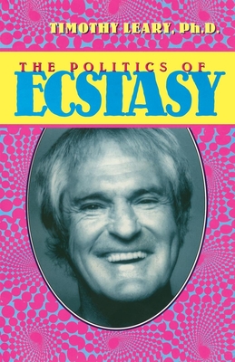 The Politics of Ecstasy - Leary, Timothy