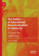 The Politics of Educational Decentralisation in Indonesia: A Quest for Legitimacy