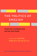 The Politics of English: South Asia, Southeast Asia and the Asia Pacific