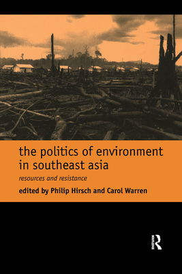 The Politics of Environment in Southeast Asia - Hirsch, Philip (Editor), and Warren, Carol (Editor)