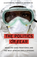The Politics of Fear: M?decins Sans Fronti?res and the West African Ebola Epidemic