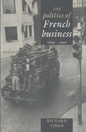 The Politics of French Business 1936-1945