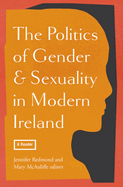 The Politics of Gender and Sexuality in Modern Ireland