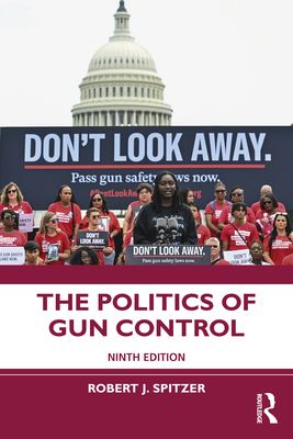 The Politics of Gun Control - Spitzer, Robert J