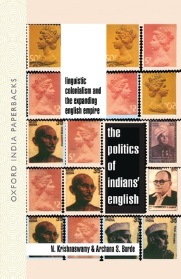 The Politics of Indians' English: Linguistic Colonialism and the Expanding English Empire - Krishnaswamy, N, and Burde, Archana S