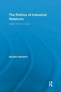 The Politics of Industrial Relations: Labor Unions in Spain