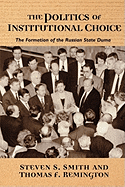 The Politics of Institutional Choice: The Formation of the Russian State Duma