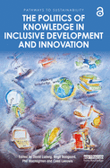 The Politics of Knowledge in Inclusive Development and Innovation