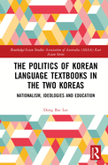 The Politics of Korean Language Textbooks in the Two Koreas: Nationalism, Ideologies and Education
