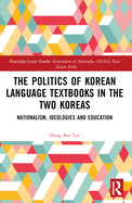 The Politics of Korean Language Textbooks in the Two Koreas: Nationalism, Ideologies and Education