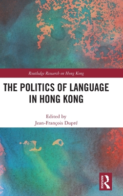 The Politics of Language in Hong Kong - Dupr, Jean-Franois (Editor)