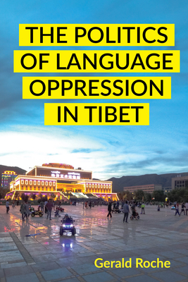 The Politics of Language Oppression in Tibet - Roche, Gerald